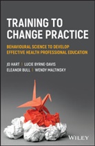 Eleanor Bull, Bull Eleanor, Lucie Byrne-Davis, Hart, J Hart, Jo Hart... - Training to Change Practice