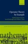 Stephan Ramon Garcia, Stephan Ramon (W. M. Keck Distinguished Se Garcia, Stephan Ramon (W. M. Keck Distinguished Service Professor and Chair of the Department of Mathematics and Statistics Garcia, Garcia Stephan Ramon, Javad Mashreghi, Javad (President Mashreghi... - Operator Theory By Example