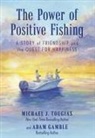 Adam Gamble, Gamble Adam, Michael J Tougias, Michael J. Tougias, Michael J. Gamble Tougias - Power of Positive Fishing