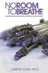 Loretta Coha, Ph. D. Loretta Coha, Ph.D. Coha - No Room to Breathe