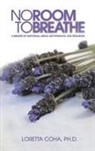 Loretta Coha, Ph. D. Loretta Coha, Ph.D. Coha - No Room to Breathe