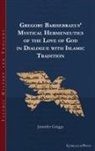 Jennifer Griggs - Gregory Barhebraeus' Mystical Hermeneutics of the Love of God in Dialogue with Islamic Tradition