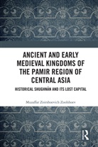 Muzaffar (Institute of Ismaili Studies Zoolshoev, Muzaffar Zoirshoevich Zoolshoev, Muzaffar Zoirshoevich (Institute of Ism Zoolshoev, Muzaffar Zoirshoevich (Institute of Ismaili Studies Zoolshoev - Ancient and Early Medieval Kingdoms of the Pamir Region of Central Asi