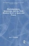 Ann T Delehanty, Ann T. Delehanty - Disenchantment, Skepticism, and the Early Modern Novel in Spain and