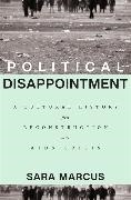 Sara Marcus, Marcus Sara - Political Disappointment A Cultural History From Reconstruction to the Aids Crisis
