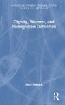 Alice Gerlach - Dignity, Women, and Immigration Detention