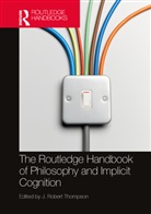 J. Robert Thompson, J. Robert Thompson, Thompson J. Robert - Routledge Handbook of Philosophy and Implicit Cognition