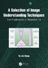 Yu-Jin Zhang, Zhang Yu-Jin - Selection of Image Understanding Techniques