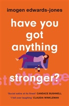 Imogen Allen, Imogen Edwards-Jones, Edwards-Jones Imogen, Imogen Jones - Have You Got Anything Stronger?