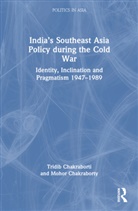 Tridib Chakraborti, Tridib (Adamas University Chakraborti, Tridib Chakraborty Chakraborti, Mohor Chakraborty, Mohor (University of Calcutta Chakraborty - Indias Southeast Asia Policy During the Cold War