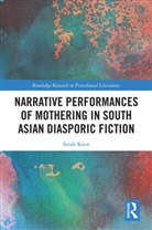 Sarah Knor - Narrative Performances of Mothering in South Asian Diasporic Fiction
