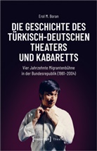 Erol Boran, Erol M Boran, Erol M. Boran - Die Geschichte des türkisch-deutschen Theaters und Kabaretts