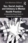 Erin Martinez, Erin Martinez-Gilliard - Sex, Social Justice, and Intimacy in Mental Health Practice