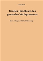 Ulrich Stiehl - Großes Handbuch des gesamten Verlagswesens