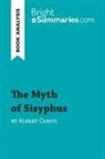 Bright Summaries, Bright Summaries - The Myth of Sisyphus by Albert Camus (Book Analysis)