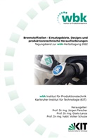 Jürgen Fleischer, Gisela Lanza, Volker Schulze - Jürgen Fleischer, Gisela Lanza, Volker Schulze (Hrsg.) Brennstoffzellen - Einsatzgebiete, Designs und produktionstechnische Herausforderungen Tagungsband zur wbk-Herbsttagung 2022