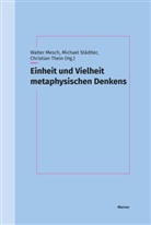 Walter Mesch, Michael Städtler, Christian Thein - Einheit und Vielheit metaphysischen Denkens