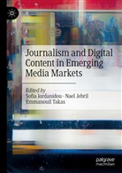 Sofia Iordanidou, Nael Jebril, Emmanouil Takas - Journalism and Digital Content in Emerging Media Markets
