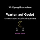 Wolfgang Brenneisen - Warten auf Godot - unverschämt modern inszeniert