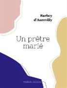 Jules Barbey D'Aurevilly - Un prêtre marié