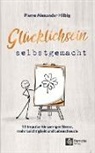 Pierre Alexander Hilbig - Glücklichsein selbstgemacht