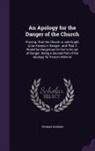 Thomas Gordon - An Apology for the Danger of the Church: Proving, That the Church is, and Ought to be Always in Danger; and That it Would be Dangerous for her to be o