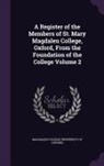 Magdalen College (University Of Oxford) - A Register of the Members of St. Mary Magdalen College, Oxford, From the Foundation of the College Volume 2