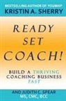 Kristin A. Sherry, Judith C. Spear - Ready, Set, Coach!
