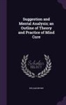 William Brown - Suggestion and Mental Analysis; an Outline of Theory and Practice of Mind Cure