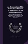 Arthur Ashley Sykes - An Examination of Mr. Warburton's Account of the Conduct of the Antient Legislators: Of the Double Doctrine Of the old Philosophers, Of the Theocracy