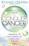 Ryuho Okawa - Miraculous Ways to Conquer Cancer