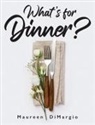 Maureen Dimargio - What's for Dinner?