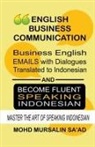 Mohd Mursalin Saad - Business English Communication, Business English Emails with Dialogues Translated to Indonesian