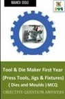 Manoj Dole - Tool & Die Maker First Year (Press Tools, Jigs & Fixtures) Dies & Moulds MCQ