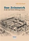 Felix Auerbach - Das Zeisswerk und die Carl-Zeiss-Stiftung in Jena