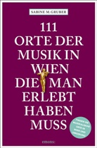 Sabine M Gruber, Sabine M. Gruber - 111 Orte der Musik in Wien, die man erlebt haben muss