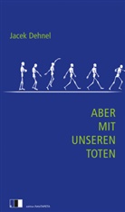 Jacek Dehnel - Aber mit unseren Toten