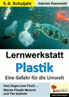 Gabriela Rosenwald - Lernwerkstatt Plastik - Eine Gefahr für die Umwelt