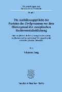 Johannes Lang - Die Aufklärungspflicht der Parteien des Zivilprozesses vor dem Hintergrund der europäischen Rechtsvereinheitlichung. - Eine vergleichende Betrachtung des deutschen, englischen und französischen Zivilprozeßrechts sowie des »Storme-Entwurfs«.