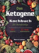 Marco Loewe - Das Ketogene Kochbuch für Berufstätige