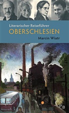Marcin Wiatr - Literarischer Reiseführer Oberschlesien