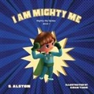 S. Alston - I AM Mighty Me (Mighty Me Book Series 1)