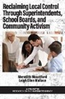 Meredith Mountford, Leigh Ellen Wallace - Reclaiming Local Control Through Superintendents, School Boards, and Community Activism