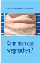Ute Fischer, Bernhard Siegmund - Kann man das wegmachen