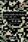 Michel Serres - Antes todo era mejor