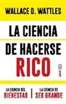Wallace D. Wattles - La Ciencia de Hacerse Rico Y Otras Obras