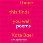 Kate Baer, Kate Baer - I Hope This Finds You Well: Poems (Audio book)