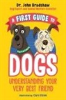 John Bradshaw, Clare Elsom - A First Guide to Dogs: Understanding Your Very Best Friend