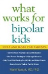 Gabrielle A Carlson, Peter S. Jensen, David J. Miklowitz, Mani Pavuluri, Susan Resko - What Works for Bipolar Kids