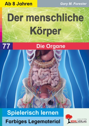 Gary M Forester, Gary M. Forester - Der menschliche Körper / Die Organe Farbiges Lege- und Lernmaterial (Band 77)